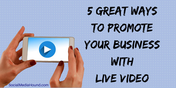how to promote your business with live video