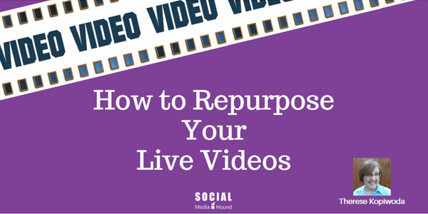 how to repurpose Facebook Live and Periscope live stream videos