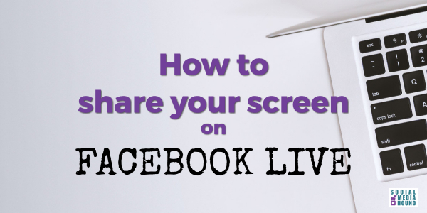 how to share my screen on facebook live