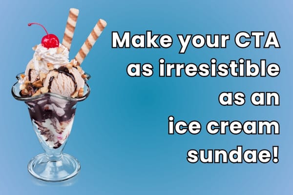 Make your CTA as irresistible as an ice cream sundae