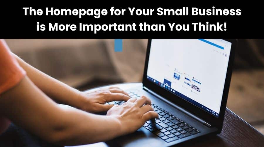 The Homepage for Your Small Business is More Important than You Think.